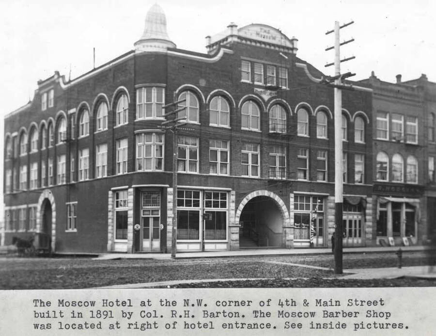 At the northwest corner of Fourth and Main streets. Built in 1891 by Col R.H. Barton. The Moscow Barber Shop was located at right of hotel entrance.
