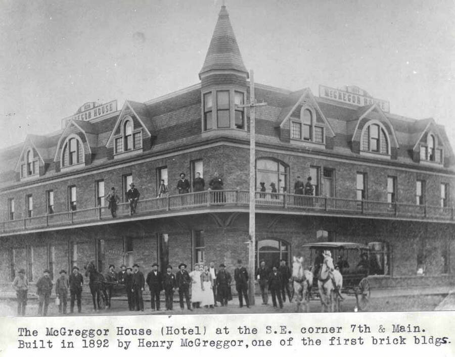 [Hotel] at the southeast corner of Seventh and Main streets. Built in 1892 by Henry McGregor, one of the first brick buildings.