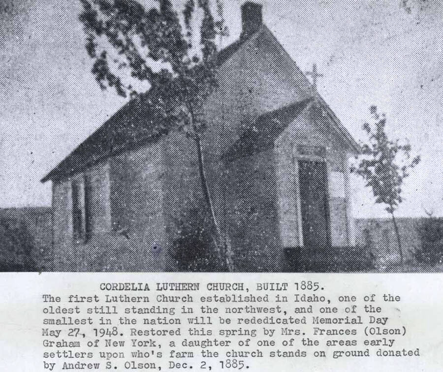 Built 1885. The first Lutheran church established in Idaho, one of the oldest still standing in the Northwest, and one of the smallest in the nation will be rededicated Memorial Day May 27, 1948. Restored this spring by Mrs. Frances (Olson) Graham of New York, a daughter of one of the area's early settlers upon whose farm the church stands on ground donated by Andrew S. Olson, December 2, 1885.
