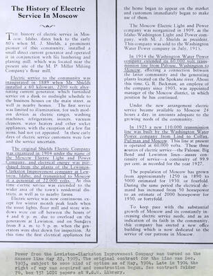 Power from the Lewiston-Clarkston Improvement Company [LCIC] was turned on the Moscow line May 22, 1905. The original contract for the line was December 1903, subject to some kind of option as of May 1904. Late in 1904 the right-of-way was acquired and construction began. See contract folder 76, box 131 LCIC papers at W.S.U. [Washington State University] Library.