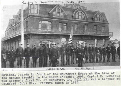 National Guards in front of the McGregor House at the time of the mining trouble in the Coeur d'Alenes 1892. Capt. J.H. McCallie was Moscow's first doctor of dentistry. Lt. Will Mix was a brother of Gainford (Gib) Mix. Picture taken in 1892.