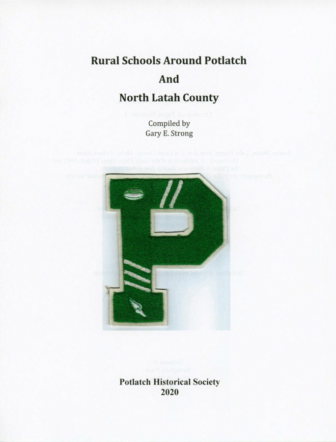 Potlatch Historical Society. Occasional Paper. Rural Schools Around Potlatch and North Latah County. Compiled by Gary E. Strong. The Society. 2020.