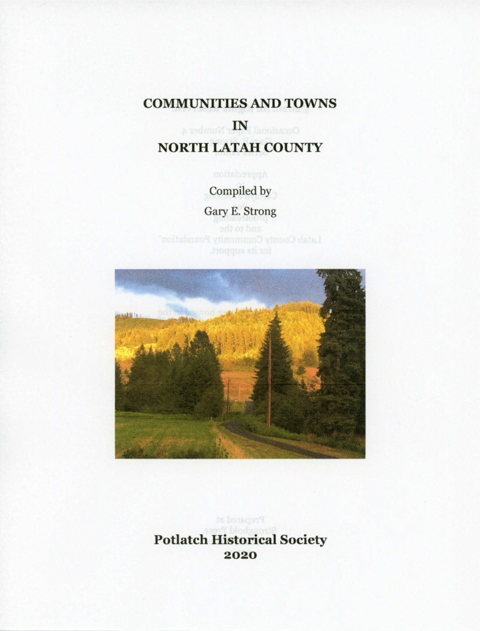 Potlatch Historical Society. Occasional Paper. Communities andTowns in North Latah County. Compiled by Gary E. Strong. The Society. 2020.