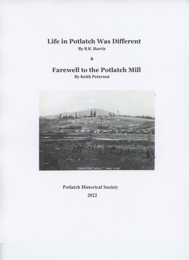 Life in Potlatch Was Different, by R.K. Harris and Farewell to the Potlatch Mill, by Keith Petersen