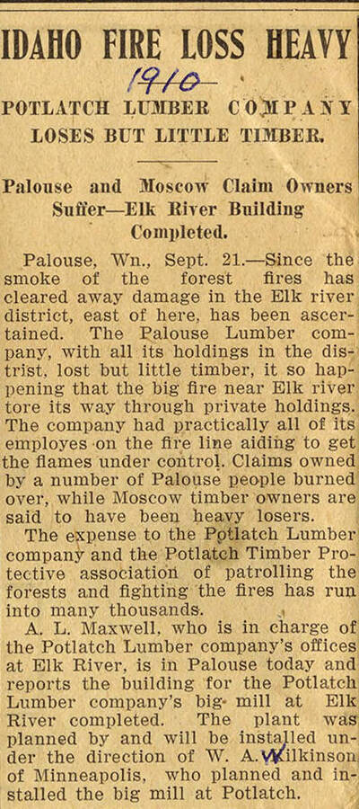 A newspaper article describing the damage the 1910 fire first caused in the Palouse/Elk River area and how the damage affects the Potlatch Lumber company and the Potlatch Timer Protective association. A.L. Maxwell, the leader of Elk River's Potlatch Lumber company's office, reports on the completion of the big mill at Elk river.