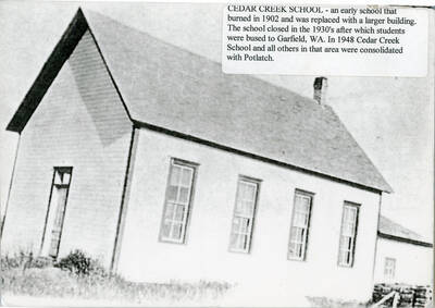 Cedar Creek was an early school that burned in 1902 and was replaced with a larger building. The school closed in the 1930's and students were then bussed to Garfield, Washington. In 1948, Cedar Creek School and all others in that area were consolidated with Potlatch.