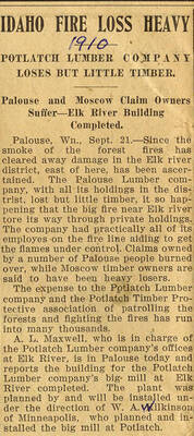 A newspaper article describing the damage the 1910 fire first caused in the Palouse/Elk River area and how the damage affects the Potlatch Lumber company and the Potlatch Timber Protective association. A.L. Maxwell, the leader of Elk River's Potlatch Lumber company's office, reports on the completion of the big mill at Elk river.