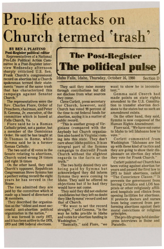 A newspaper article discussing: Representatives from a National Pro-Life Political Action Committee sharply criticized U.S. Senator Frank Church’s abortion voting record, claiming he voted wrongly on 24 out of 42 abortion-related Senate votes. In response, Church’s press secretary defended him, highlighting his consistent voting record to cut federal abortion funding and dismissing the criticism as part of a campaign to discredit Church. The pro-life representatives, though not endorsing a candidate, expressed support for Church’s opponent, Republican Congressman Steve Symms, and argued that Church’s pro-life stance was inconsistent with his voting record in Washington.