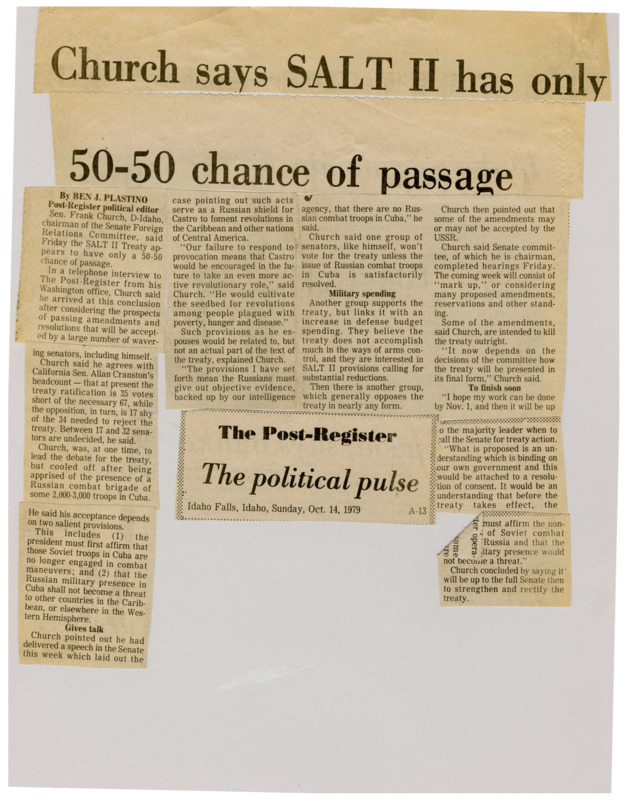 A newspaper article discussing: Senator Frank Church expressed concerns that the SALT II Treaty had only a 50-50 chance of passing due to issues like Soviet combat troops in Cuba and their potential to encourage revolutions. Some senators linked their support for the treaty to increases in defense spending, while others required assurances regarding Soviet military presence in Cuba. Church emphasized that addressing these concerns would be critical to securing enough votes for ratification.