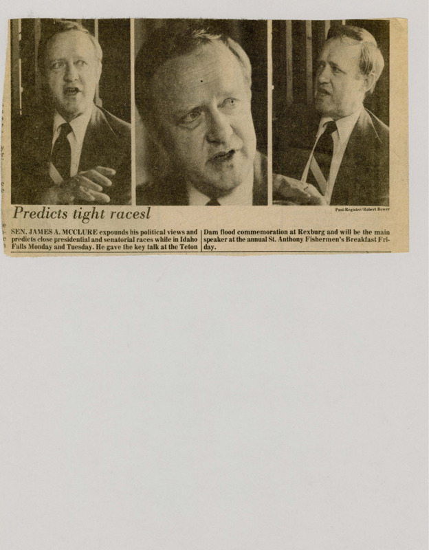 A newspaper article discussing: Three pictures of McClure talking with the following two captions: "SEN. JAMES A. MCCLURE expounds his political views and predicts close presidential and senatorial races while in Idaho Falls Monday and Tuesday. He gave the key talk at the Teton." and "Dam flood commemoration at Rexburg and will be the main speaker at the annual St. Anthony Fishermen's Breakfast Friday."