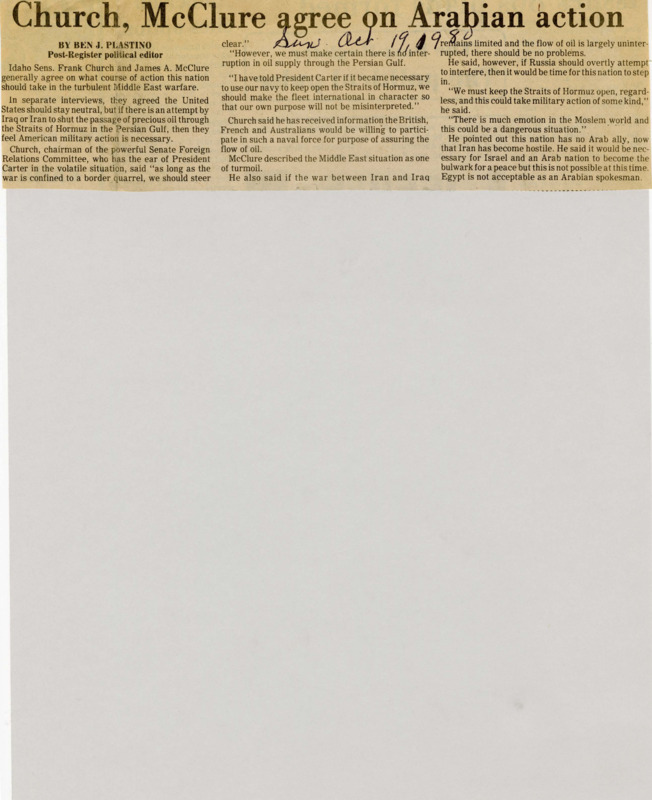 A newspaper article discussing: Senators Frank Church and James A. McClure agree that it's important to keep the Straits of Hormuz open for oil and may need military action if it's blocked. Church wants other countries involved to avoid misunderstandings about U.S. actions, while McClure sees the situation as chaotic. McClure thinks peace could come if Israel and an Arab country work together, but that doesn't seem possible right now.