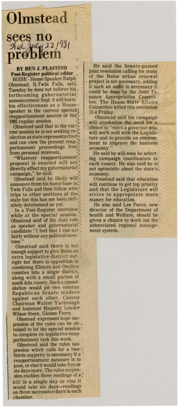 A newspaper article discussing: House Speaker Ralph Olmstead announced his gubernatorial candidacy, stating it wouldn't interfere with his duties during the special reapportionment session. He emphasized that, as he’s not seeking re-election, he can approach reapportionment without personal bias. Olmstead’s campaign will focus on improving the economy, working with the Legislature, and addressing education and economic issues.