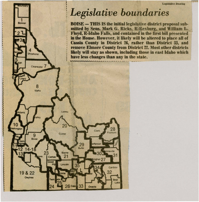 A newspaper article discussing: A picture of the outline of Idaho with the caption: "BOISE - THIS IS the initial legislative district proposal submitted by Sens. Mark G. Ricks, R-Rexburg, and William L. Floyd, R-Idaho Falls, and contained in the first bill presented in the House. However, it likely will be altered to place all of Cassia Country in District 26, rather than District 33, and remove Elmore County from District 22. Most other districts likely will stay as shown, including those in east Idaho which have less changes than any in the state."