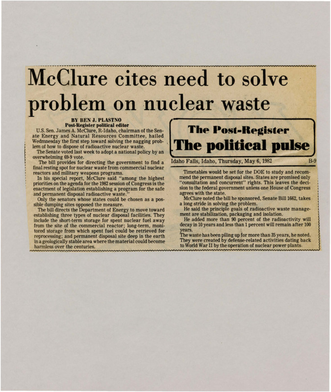 A newspaper article discussing: Senator James McClure hailed the Senate's passage of a bill to address the disposal of radioactive nuclear waste. The bill directs the Department of Energy to establish short-term, long-term, and permanent disposal sites for nuclear waste. The measure aims to safely manage waste, with a focus on stabilization, packaging, and isolation, while giving states consultation rights in the decision-making process.