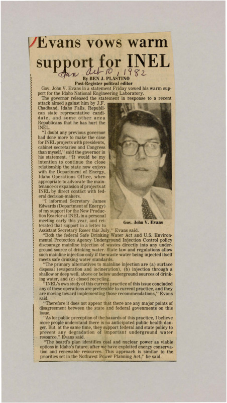 A newspaper article discussing: Governor John V. Evans expressed strong support for the Idaho National Engineering Laboratory (INEL) in response to criticisms from local Republicans. He emphasized his efforts to advocate for INEL projects with federal officials and reaffirmed his backing for the New Production Reactor. Evans also addressed waste disposal practices at INEL, assuring that the state and federal governments are aligned in ensuring safety.