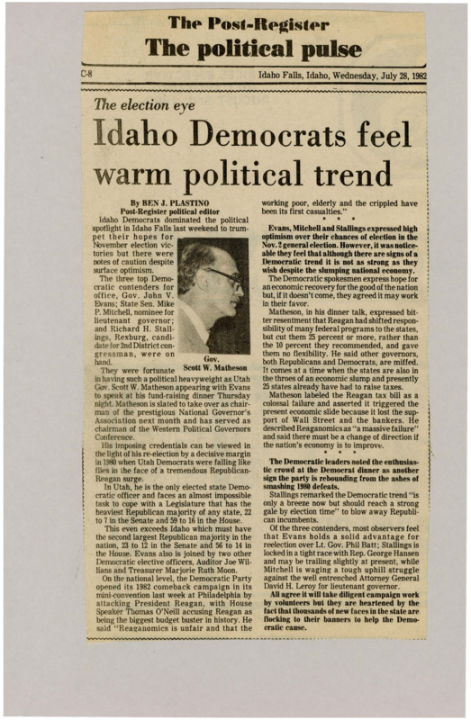 A newspaper article discussing: Idaho Democrats, including Governor John V. Evans, Senator Mike P. Mitchell, and Richard H. Stallings, were hopeful but cautious about the upcoming November elections due to the tough economy. Governor Scott W. Matheson spoke at their fundraiser, criticizing President Reagan's economic policies. While Evans is likely to win, Mitchell and Stallings face tough competition, but the party is hopeful if they work hard in their campaigns.