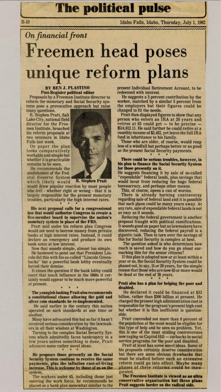 A newspaper article discussing: R. Stephen Pratt, from the Freemen Institute, suggested ending the Federal Reserve and using gold and silver for money. He proposed changing Social Security by letting young people invest in private bank plans instead. While his ideas aim to reduce government spending and improve financial systems, they would face significant political and practical challenges.