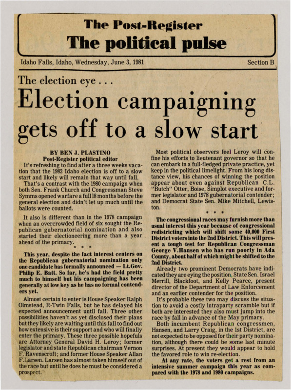 A newspaper article discussing: The 1982 Idaho election season is starting slowly, with only Lt. Gov. Philip E. Batt announcing his run for governor. Redistricting may create challenges for Rep. George V. Hansen, with two Democrats, Israel Merrill and Kelly Pearce, thinking about running. Overall, Hansen and Larry Craig are not expected to face much competition, making it a quieter election year.