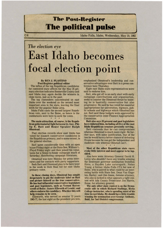 A newspaper article discussing: The May 25 primary election in Idaho will focus on east Idaho, which could affect close races. The main contest is for governor between Lt. Gov. Philip E. Batt and House Speaker Ralph Olmstead. Other races are expected to be less competitive, with Richard Stallings likely winning the Democratic 2nd-District congressional nomination.