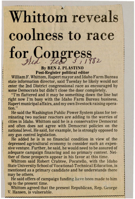 A newspaper article discussing: Rupert Mayor William F. Whittom says he probably won't run for Congress because he’s too busy and doesn't have enough money. He is a conservative Democrat and does not support gun control. He thinks current Republican Rep. George V. Hansen is vulnerable but says Robert Crabtree might run instead.