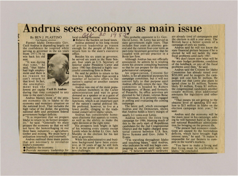 A newspaper article discussing: Former Idaho Governor Cecil Andrus wants to be governor again in 1986, promising to fix the economy. He says national policies have hurt Idaho and plans to support farming, timber, and mining. Andrus is ahead in the polls against David Leroy and thinks elections are getting too expensive and too long.