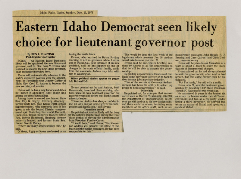 A newspaper article discussing: With Governor Cecil Andrus leaving to join the U.S. government, Lieutenant Governor John Evans will become Idaho's new governor and pick a replacement for his position. The top choices for lieutenant governor include Ray Rigby and Stan Kress. Evans expects an easy transition, with few changes to state leadership.