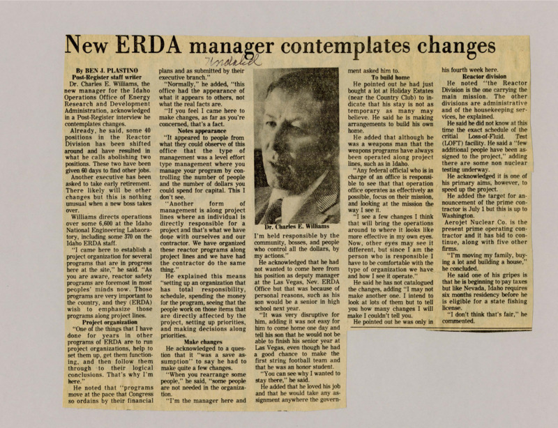 A newspaper article discussing: Dr. Charles E. Williams, the new manager of the Idaho Operations Office, is making changes to improve how the Idaho National Engineering Laboratory runs, including reorganizing the Reactor Division. He is focusing on setting up a project-based approach for reactor safety programs. Williams is committed to his new job and plans to make long-term improvements at the lab.