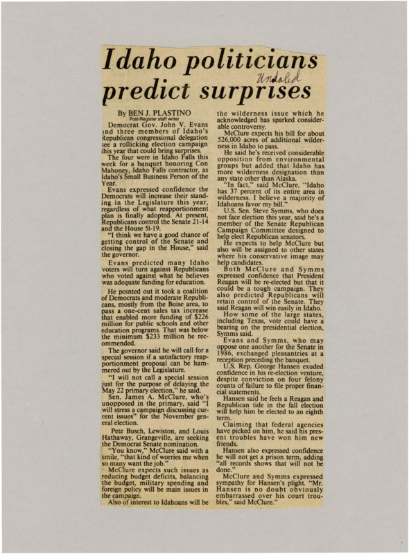 A newspaper article discussing: In 1984, Idaho's election was expected to be competitive, with Governor John V. Evans hopeful that Democrats would gain in the Legislature. Senator James A. McClure focused on issues like the budget and wilderness plans for his re-election, while Senator Steve Symms backed Republican candidates and predicted President Reagan would win again. Despite facing felony charges, Representative George Hansen was confident he would win re-election, believing the Republican momentum would help him.