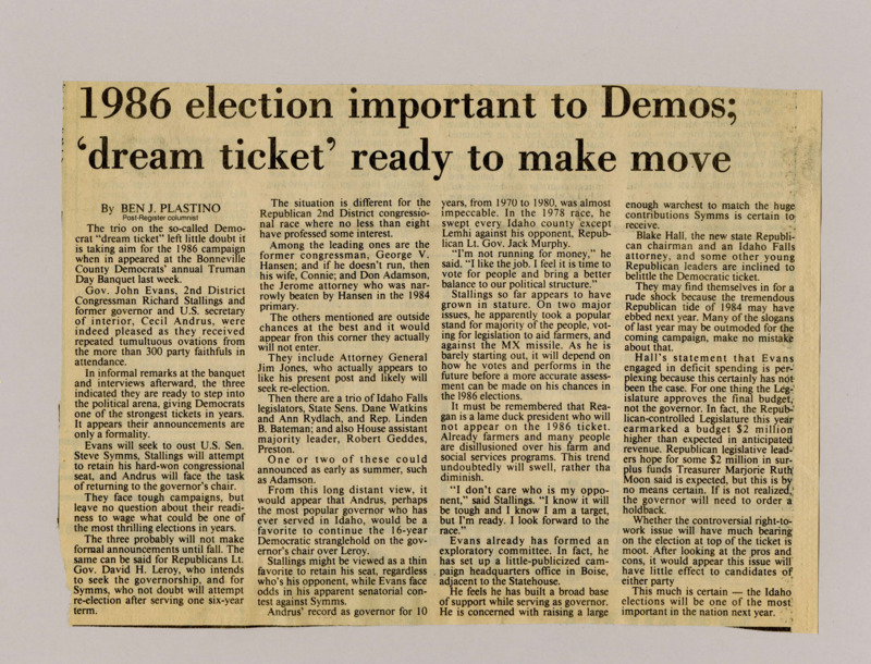 A newspaper article discussing: The 1986 Idaho elections will be competitive, with Democrats John Evans, Richard Stallings, and Cecil Andrus running for major positions. Evans wants to challenge U.S. Senator Steve Symms, while Andrus hopes to become governor again. The race will be tough, with strong Republican candidates also running.