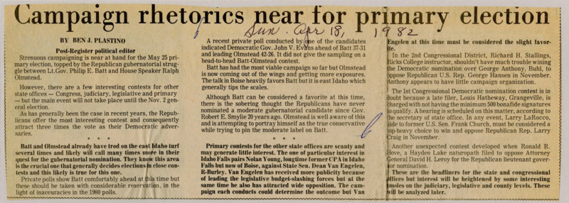 A newspaper article discussing: The race for Idaho governor is getting intense, especially between Republican candidates Philip Batt and Ralph Olmstead. Batt is ahead in the polls, but Olmstead is starting to campaign more and call himself the real conservative. Other races, like for Congress and lieutenant governor, are also happening, but the governor’s race is the main focus.