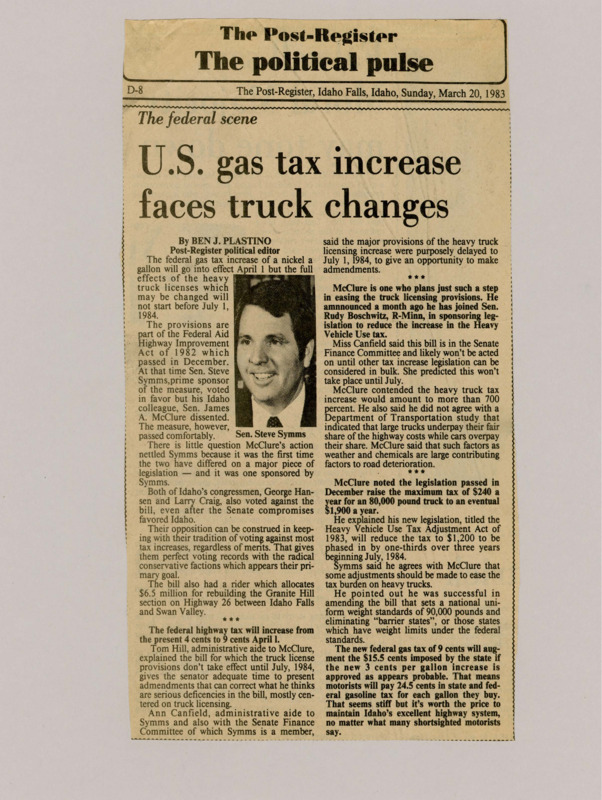 A newspaper article detailing the increase in federal gas taxes, Idaho legislators' reactions to it, and concerns about the taxes for heavy-weight vehicles. The article also discusses the proposed rebuilding of certain sections of Highway 26. Image labeled "Sen. Steve Symms."
