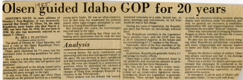 A newspaper article memorializing party chairman Dennis M. Olsen shortly after his death. The current success of Republicans in the Senate and House is greatly contributed to Olsen. Particularly noteworthy was Olsen's support of George V. Hansen when Hansen was facing possible fraud charges. Olsen is further commended for being "courteous and fair."