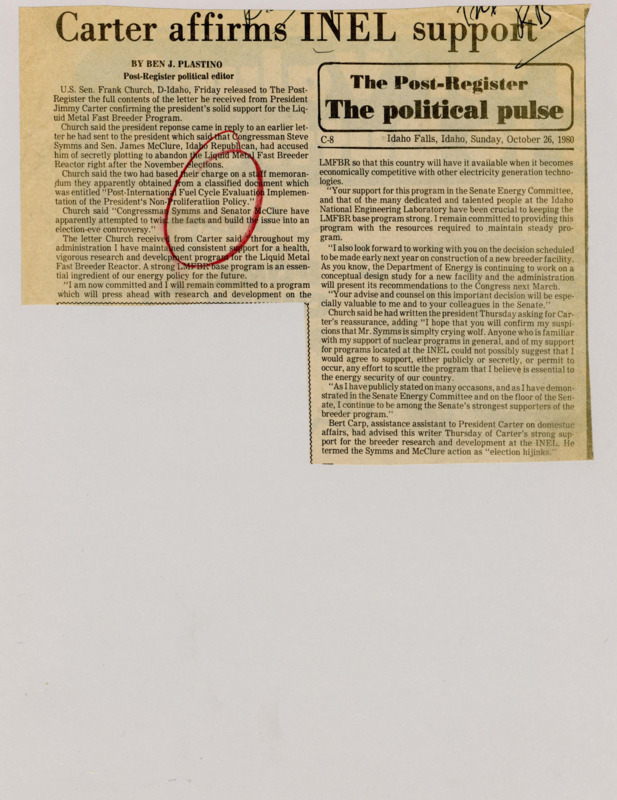 A newspaper article detailing Jimmy Carter's and Frank Churches correspondence and opinions on INEL and the LMFBR after Steve Symms and James McClure accuse Carter of plotting to abandon the LMFBR program after elections. Church and Carter purpose their support for the LMFBR program while Church openly supports a decision of the construction of a new breeder facility and Carter's assistant states Carter strongly supports continued research and development at the INEL.