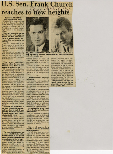 A newspaper article discussing: In 1976, U.S. Senator Frank Church of Idaho announced his candidacy for President, marking a significant milestone in his political career. Church, 51, had built a respected reputation over two decades in the Senate, known for his integrity, sincerity, and calm under pressure. As a former chairman of the Senate Select Committee investigating intelligence agencies, he had gained national attention. Church had previously emerged as a political force when he narrowly won a 1954 Senate race, defeating incumbent Herman Welker by just 175 votes. Church's presidential bid put him in competition with several other prominent Democrats and he was longshot to win the nomination or presidency.