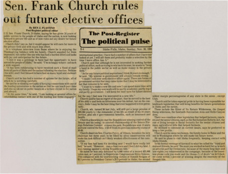 A newspaper article discussing: U.S. Senator Frank Church of Idaho, after 24 years of public service, is retiring from public offices and looking forward to private life. In a Thanksgiving interview, Church expressed no regrets about his political career and was proud of the election campaign he had. He lost by merely 1% to his republican opponent despite the fact President Reagan won Idaho by about 40%.  Although he plans to remain engaged in public service, he is considering opportunities in academia, legal work, and public speaking. Church takes pride in his legislative achievements, including landmark conservation and agricultural bills. He plans on living in Washington DC spending more time with his family and will frequently visit Idaho.