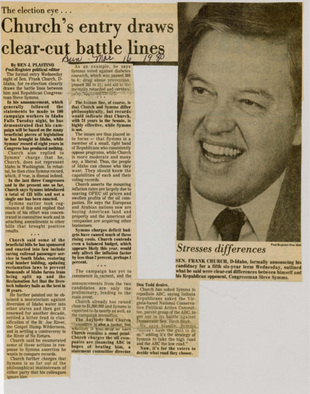 A newspaper article discussing: Senator Frank Church announced his re-election campaign, highlighting his successful legislative record, including saving railroad service and securing Idaho's water rights. He criticized Congressman Steve Symms for failing to pass any bills during his time in Congress, while Symms defended his efforts in committee work. The campaign will focus on their contrasting political ideologies, with Church positioning himself as a moderate and Symms as a conservative outsider.