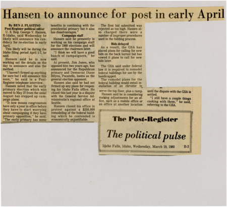 A newspaper article discussing: U.S. Rep. George V. Hansen, R-Idaho, announced he would likely seek re-election in 1980, preparing his campaign staff and planning to reveal his campaign chairmen soon. His main competition includes Jim Jones, who previously ran against him, and Democrat Diane Bilyeu. Hansen also addressed the controversy surrounding the closure of his Idaho Falls office, which resulted from a dispute with the General Services Administration over an expensive remodeling project.