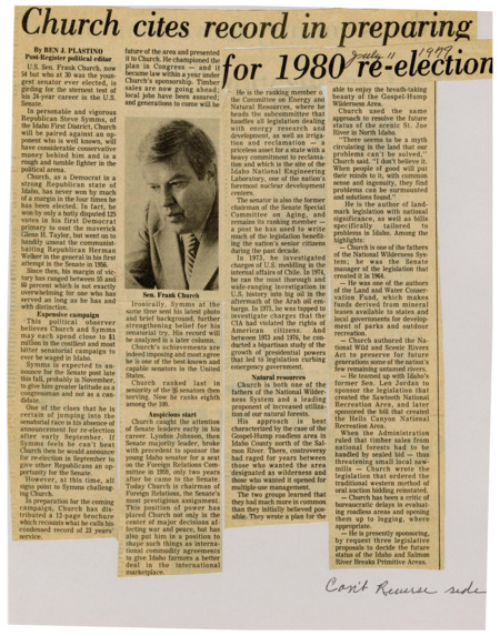 A newspaper article discussing: U.S. Senator Frank Church is preparing for a tough re-election battle against Republican Steve Symms, who is well-funded and politically experienced. Church, a Democrat in a predominantly Republican state, has had a distinguished 24-year career, known for his work on energy, wilderness preservation, and senior citizen legislation. Despite his achievements, his victories have been narrow, and this upcoming race is expected to be the most expensive and contentious in Idaho's history.