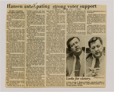 A newspaper article discussing: U.S. Rep. George V. Hansen is confident about winning the primary election, saying voters support his work for Idaho, like securing funds and helping the economy. He criticized high taxes, government spending, and national security issues, especially with Iran. Hansen also claimed his opponent, Jim Jones, is avoiding debates, while his own campaign is well-organized.