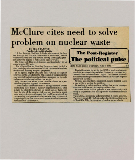 A newspaper article discussing: Senator James McClure hailed the Senate's passage of a bill to address the disposal of radioactive nuclear waste. The bill directs the Department of Energy to establish short-term, long-term, and permanent disposal sites for nuclear waste. The measure aims to safely manage waste, with a focus on stabilization, packaging, and isolation, while giving states consultation rights in the decision-making process.