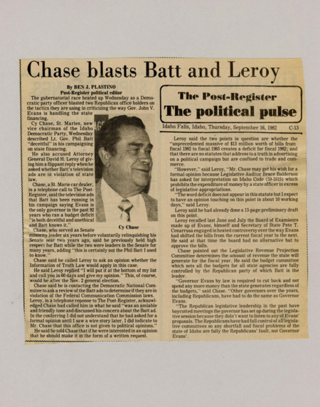 A newspaper article discussing: Cy Chase, a Democratic Party official, criticized Lt. Gov. Phil Batt's campaign ads, calling them misleading about state finances. He also said Attorney General David Leroy didn't respond quickly to his concerns about the ads breaking the law. Chase blamed the Republican-controlled legislature, not Gov. John V. Evans, for Idaho’s budget problems.
