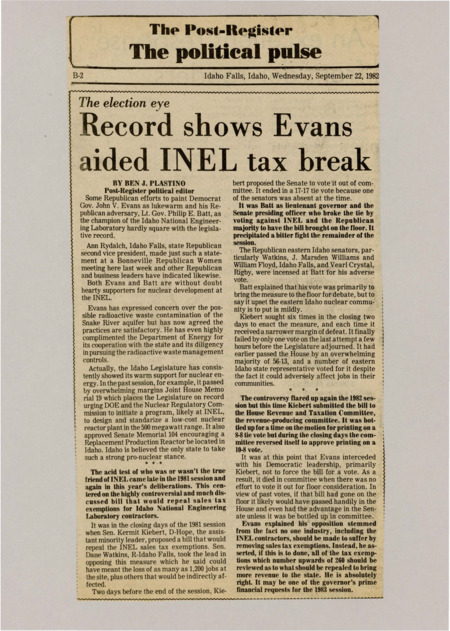 A newspaper article discussing: There's a political debate in Idaho over the Idaho National Engineering Laboratory (INEL). Both Governor John V. Evans and Lt. Gov. Philip E. Batt support INEL, but they disagree on issues like radioactive waste and tax breaks for contractors. Tensions in the legislature, especially over Batt's vote against a key bill, have created divisions in the state’s nuclear community.