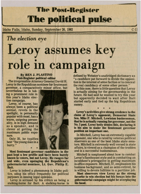 A newspaper article discussing: David H. Leroy, the Republican candidate for lieutenant governor in Idaho, is a well-known and ambitious politician. At 35, he is seen as eager to move up in politics, sometimes taking attention away from other Republican candidates. His opponent, Democrat Mike P. Mitchell, is an experienced state senator and businessman.