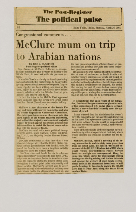 A newspaper article discussing: Sen. James A. McClure, R-Idaho, remained silent after his sixth trip to the Middle East, despite previously discussing such visits. He emphasized relations with Saudi Arabia but did not report afterward, coinciding with President Reagan's radar plane sale to the country. McClure also focused on energy policy and proposed cuts to Idaho's conservation areas.