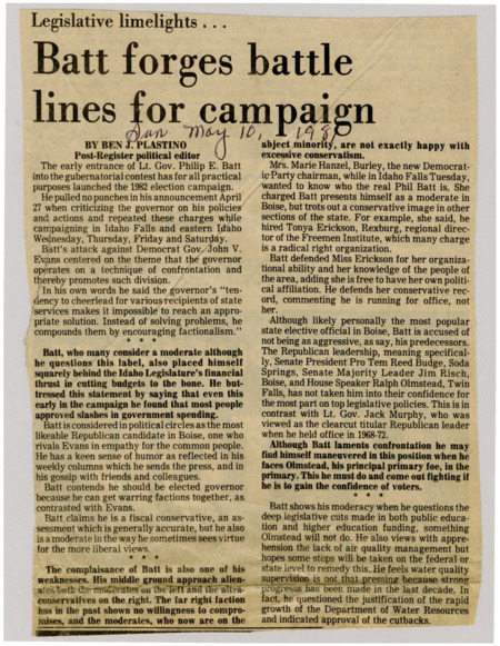 A newspaper article discussing: In the 1982 Idaho gubernatorial race, Lt. Gov. Philip E. Batt criticized Democratic Gov. John V. Evans for division and inefficiency while positioning himself as a moderate Republican. Batt is popular in Boise but faces challenges in uniting the Republican Party, with some far-right criticism due to his moderate views. He supports government spending cuts but is cautious about impacts on education and environmental issues like water and air quality.