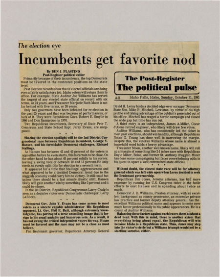 A newspaper article discussing: Democratic leaders in Idaho are expected to win re-election because they've been in office a long time and have done well. Governor John V. Evans is likely to beat Republican Phil Batt, and Republicans are favored in other races like for attorney general and lieutenant governor. The race for the 2nd District Congressional seat between George Hansen and Richard Stallings will be close, with Hansen having a small lead.