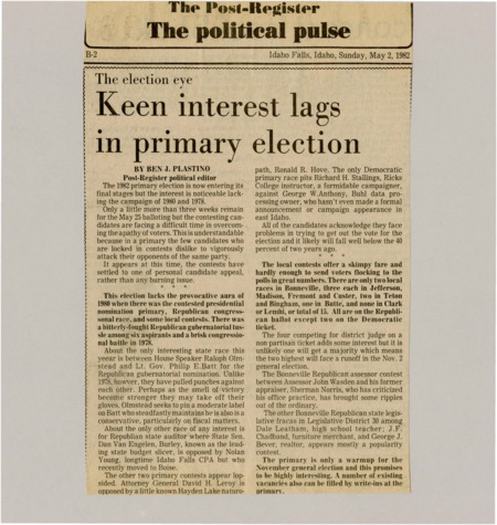 A newspaper article discussing: Voter interest in the 1982 primary election is low, with only three weeks left before the May 25th vote. The biggest race is for the Republican governor nomination between Ralph Olmstead and Philip E. Batt, but they are keeping things friendly. Overall, turnout is expected to be low, with more attention on the November election.