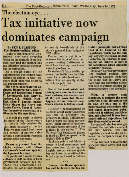 A newspaper article discussing: The Idaho governor’s race is now focused on a new tax plan similar to one in California. Governor Evans warns it could hurt local government funding, while some candidates, like Butch Otter, fully support it. Others, like Allan Larsen, first wanted the Legislature to handle it but later backed the plan to win voter support.