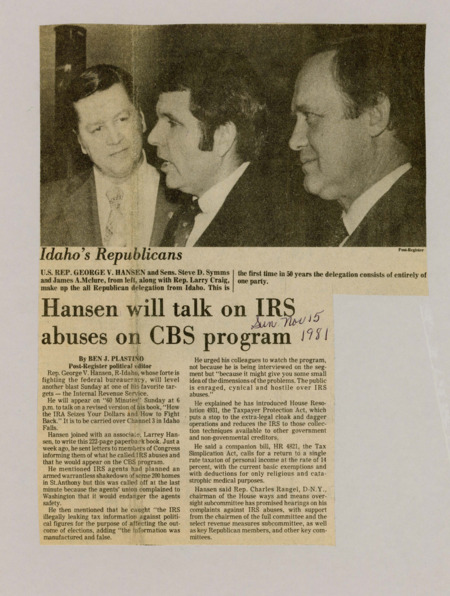 A newspaper article discussing: Rep. George V. Hansen will be on 60 Minutes to talk about problems with the IRS, based on his book How the IRS Seizes Your Dollars and How to Fight Back. He claims the IRS has done illegal things, like leaking false tax information and planning a raid that was canceled. Hansen has also introduced two bills to limit the IRS's power and make taxes simpler.