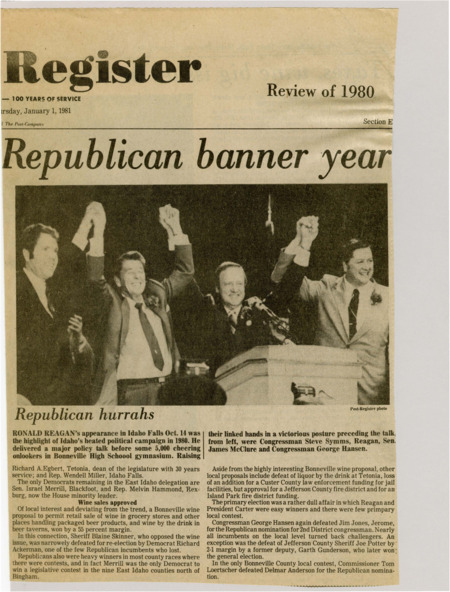 A newspaper article discussing: In the 1980 Idaho elections, Ronald Reagan’s visit to Idaho Falls excited many local Republicans. A proposal to allow wine sales passed, but Republican Sheriff Blaine Skinner lost his re-election. Most Republican incumbents won, with only a few Democrats finding success in East Idaho.